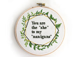 You are the she for my nanigans - Cross Stitch Pattern (Digital Format - PDF)
